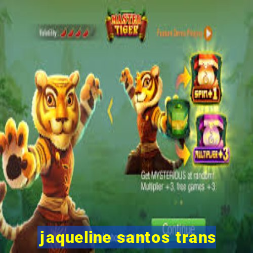 jaqueline santos trans